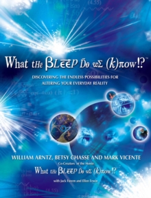 What the Bleep Do We Know!?(TM) : Discovering the Endless Possibilities for Altering Your Everyday Reality