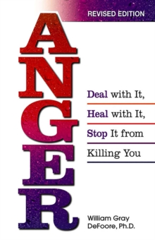 Anger : Deal With It, Heal With It, Stop It From Killing You