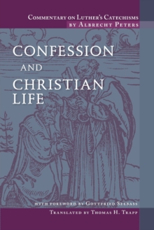 Commentary On Luther's Catechisms : Confession And Christian Life