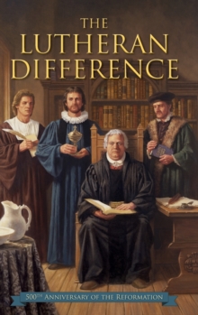 Lutheran Difference - Reformation Anniversary Edition