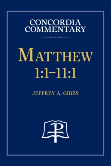 Matthew 1 : 1-11:1 - Concordia Commentary