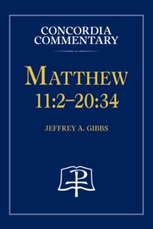 Matthew 11 : 2-20:34 - Concordia Commentary