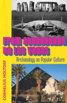 From Stonehenge to Las Vegas : Archaeology as Popular Culture, Paperback Book From Stonehenge to Las Vegas : Archaeology as Popular Culture, Paperback Book