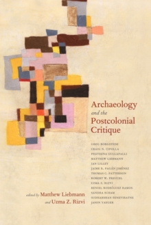 Archaeology and the Postcolonial Critique, Paperback / softback Book Archaeology and the Postcolonial Critique, Paperback / softback Book