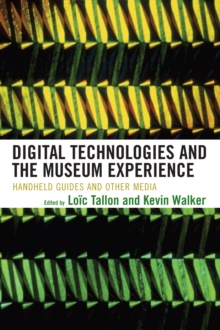 Digital Technologies and the Museum Experience : Handheld Guides and Other Media