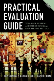 Practical Evaluation Guide : Tools for Museums and Other Informal Educational Settings, Paperback / softback Book Practical Evaluation Guide : Tools for Museums and Other Informal Educational Settings, Paperback / softback Book