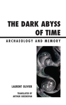 The Dark Abyss of Time : Archaeology and Memory, Hardback Book The Dark Abyss of Time : Archaeology and Memory, Hardback Book