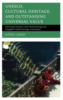 UNESCO, Cultural Heritage, and Outstanding Universal Value : Value-based Analyses of the World Heritage and Intangible Cultural Heritage Conventions, Hardback Book UNESCO, Cultural Heritage, and Outstanding Universal Value : Value-based Analyses of the World Heritage and Intangible Cultural Heritage Conventions, Hardback Book