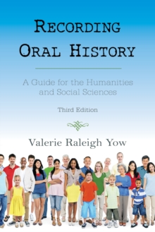 Recording Oral History : A Guide for the Humanities and Social Sciences, Paperback Book Recording Oral History : A Guide for the Humanities and Social Sciences, Paperback Book