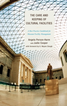 The Care and Keeping of Cultural Facilities : A Best Practice Guidebook for Museum Facility Management, Paperback / softback Book The Care and Keeping of Cultural Facilities : A Best Practice Guidebook for Museum Facility Management, Paperback / softback Book