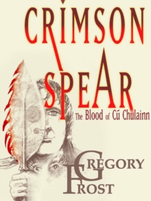 Crimson Spear : The Blood of Cu Chulainn