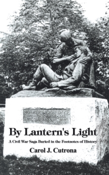 By Lantern's Light : A Civil War Saga Buried in the Footnotes of History