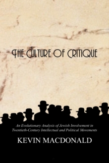 The Culture of Critique : An Evolutionary Analysis of Jewish Involvement in Twentieth-century Intellectual and Political Movements