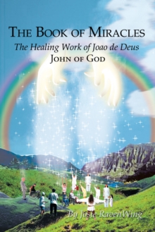 The Book of Miracles : The Healing Work of Joao De Deus