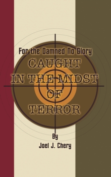 For the Damned No Glory : Caught in the Midst of Terror