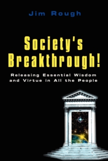 Society's Breakthrough! : Releasing Essential Wisdom and Virtue in All the People