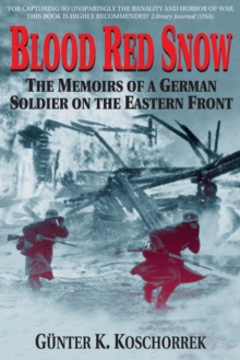 Blood Red Snow : The Memoirs of a German Soldier on the Eastern Front