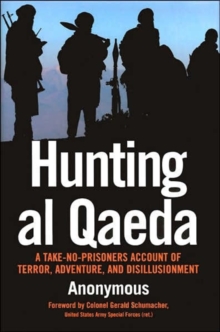 Hunting al Qaeda : A Take-No-Prisoners Account of Terror, Adventure and Disillusionment, Hardback Book Hunting al Qaeda : A Take-No-Prisoners Account of Terror, Adventure and Disillusionment, Hardback Book