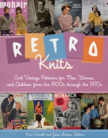 Retro Knits : Cool Vintage Patterns for Men, Women, and Children from the 1900s Through the 1970s, Paperback / softback Book Retro Knits : Cool Vintage Patterns for Men, Women, and Children from the 1900s Through the 1970s, Paperback / softback Book