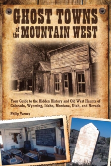 Ghost Towns of the Mountain West : Your Guide to the Hidden History and Old West Haunts of Colorado, Wyoming, Idaho, Mont, Paperback Book Ghost Towns of the Mountain West : Your Guide to the Hidden History and Old West Haunts of Colorado, Wyoming, Idaho, Mont, Paperback Book
