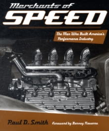 Merchants of Speed : The Men Who Built America's Performance Industry, Hardback Book Merchants of Speed : The Men Who Built America's Performance Industry, Hardback Book