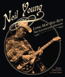 Neil Young : Long May You Run the Illustrated Biography, Hardback Book Neil Young : Long May You Run the Illustrated Biography, Hardback Book
