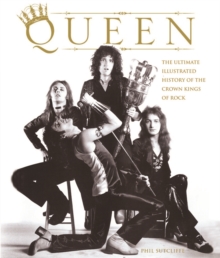 Queen : The Ultimate Illustrated History of the Crown Kings of Rock, Hardback Book Queen : The Ultimate Illustrated History of the Crown Kings of Rock, Hardback Book