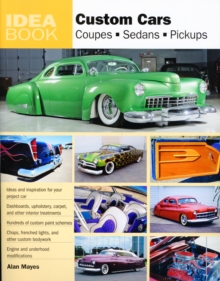 Custom Cars : Coupes, Sedans, Pickups, Paperback / softback Book Custom Cars : Coupes, Sedans, Pickups, Paperback / softback Book