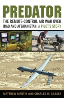Predator : The Remote-Control Air War Over Iraq and Afghanistan: a Pilot's Story, Hardback Book Predator : The Remote-Control Air War Over Iraq and Afghanistan: a Pilot's Story, Hardback Book