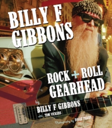 Billy F. Gibbons : Rock + Roll Gearhead, Paperback Book Billy F. Gibbons : Rock + Roll Gearhead, Paperback Book
