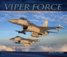 Viper Force : 56th Fighter Wing-to Fly and Fight the F-16, Hardback Book Viper Force : 56th Fighter Wing-to Fly and Fight the F-16, Hardback Book
