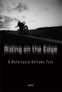 Riding on the Edge : A Motorcycle Outlaw's Tale, Paperback / softback Book Riding on the Edge : A Motorcycle Outlaw's Tale, Paperback / softback Book