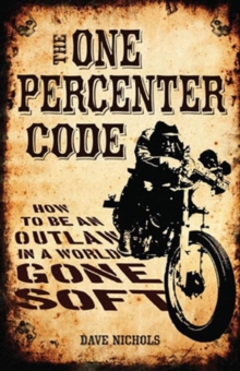 The One Percenter Code : How to be an Outlaw in a World Gone Soft, Hardback Book The One Percenter Code : How to be an Outlaw in a World Gone Soft, Hardback Book