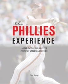 The Phillies Experience : A Year-by-Year Chronicle of the Philadelphia Phillies, Hardback Book The Phillies Experience : A Year-by-Year Chronicle of the Philadelphia Phillies, Hardback Book