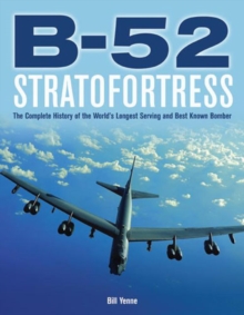 B-52 Stratofortress : The Complete History of the World's Longest Serving and Best Known Bomber, Hardback Book B-52 Stratofortress : The Complete History of the World's Longest Serving and Best Known Bomber, Hardback Book