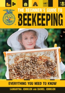 The Beginner's Guide to Beekeeping : Everything You Need to Know, Paperback / softback Book The Beginner's Guide to Beekeeping : Everything You Need to Know, Paperback / softback Book