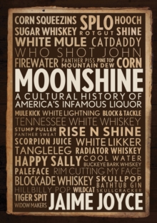 Moonshine : A Cultural History of America's Infamous Liquor, Hardback Book Moonshine : A Cultural History of America's Infamous Liquor, Hardback Book