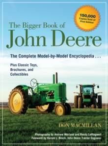 The Bigger Book of John Deere : The Complete Model-by-Model Encyclopedia Plus Classic Toys, Brochures, and Collectibles, Paperback / softback Book The Bigger Book of John Deere : The Complete Model-by-Model Encyclopedia Plus Classic Toys, Brochures, and Collectibles, Paperback / softback Book