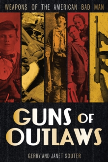 Guns of Outlaws : Weapons of the American Bad Man, Hardback Book Guns of Outlaws : Weapons of the American Bad Man, Hardback Book