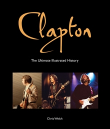 Clapton : The Ultimate Illustrated History, Paperback / softback Book Clapton : The Ultimate Illustrated History, Paperback / softback Book