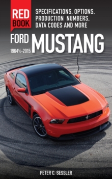 Ford Mustang Red Book 1964 1/2-2015 : Specifications, Options, Production Numbers, Data Codes and More, Paperback Book Ford Mustang Red Book 1964 1/2-2015 : Specifications, Options, Production Numbers, Data Codes and More, Paperback Book