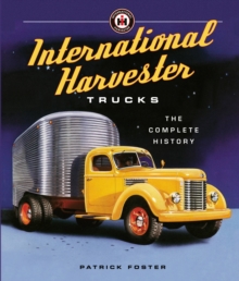 International Harvester Trucks : The Complete History, Hardback Book International Harvester Trucks : The Complete History, Hardback Book