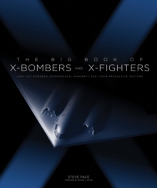 The Big Book of X-Bombers & X-Fighters : USAF Jet-Powered Experimental Aircraft and Their Propulsive Systems, Hardback Book The Big Book of X-Bombers & X-Fighters : USAF Jet-Powered Experimental Aircraft and Their Propulsive Systems, Hardback Book