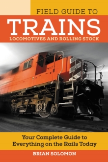 The Field Guide to Trains : Locomotives and Rolling Stock, Paperback Book The Field Guide to Trains : Locomotives and Rolling Stock, Paperback Book