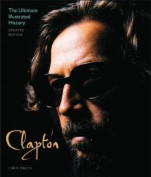 Clapton - Updated Edition : The Ultimate Illustrated History, Paperback Book Clapton - Updated Edition : The Ultimate Illustrated History, Paperback Book