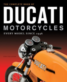 The Complete Book of Ducati Motorcycles : Every Model Since 1946