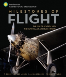 Milestones of Flight : The Epic of Aviation with the National Air and Space Museum, Hardback Book Milestones of Flight : The Epic of Aviation with the National Air and Space Museum, Hardback Book