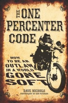 The One Percenter Code : How to be an Outlaw in a World Gone Soft, Paperback Book The One Percenter Code : How to be an Outlaw in a World Gone Soft, Paperback Book
