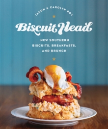 Biscuit Head : New Southern Biscuits, Breakfasts, and Brunch, Hardback Book Biscuit Head : New Southern Biscuits, Breakfasts, and Brunch, Hardback Book