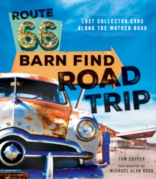 Route 66 Barn Find Road Trip : Lost Collector Cars Along the Mother Road, Hardback Book Route 66 Barn Find Road Trip : Lost Collector Cars Along the Mother Road, Hardback Book